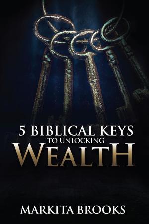 Cover of the book 5 Biblical Keys to Unlocking Wealth by LaSandra Collins