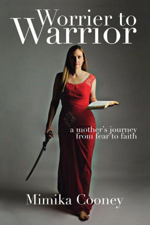 Book cover of Worrier to Warrior: A Mother's Journey from Fear to Faith
