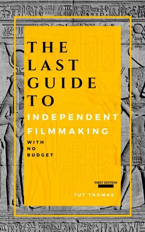 bigCover of the book The Last Guide To Independent Filmmaking: With No Budget by 