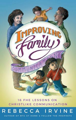 Cover of the book Improving Family Communication: 16 FHE Lessons on Christlike Communication by Lopaze Lasane