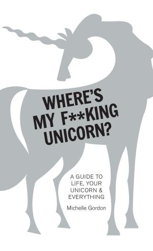Cover of the book Where's My F**king Unicorn? by Philippe Gabilliet