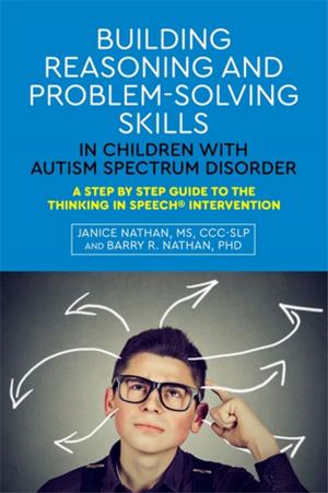 Cover of the book Building Reasoning and Problem-Solving Skills in Children with Autism Spectrum Disorder by Diane Cook, Terry Bruce, Christine Bradley, Kedar Nath Dwivedi, Paul Caviston, Joanne Nicholson, Chris Nicholson, Jacqueline Marshal-Tierney, Michael Irwin, Jane Saotome