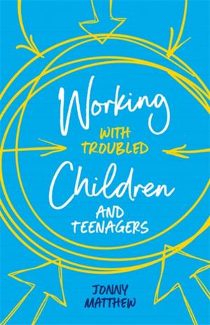 Cover of the book Working with Troubled Children and Teenagers by Irene Tuffrey-Wijne