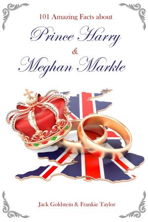 Cover of the book 101 Amazing Facts about Prince Harry and Meghan Markle by Derrick Belanger