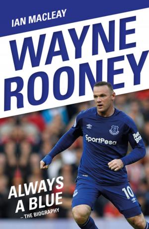 Cover of the book Wayne Rooney: Always a Blue - The Biography by Marcus Stead