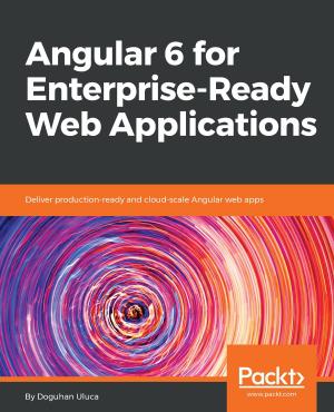 Cover of the book Angular 6 for Enterprise-Ready Web Applications by Samuel Erskine (MCT), Steven Beaumont, Anders Asp (MVP), Dieter Gasser, Andreas Baumgarten (MVP)