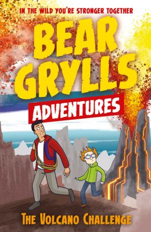 Book cover of A Bear Grylls Adventure 7: The Volcano Challenge