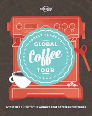 Cover of the book Lonely Planet's Global Coffee Tour by Lonely Planet, Isabella Noble, Paul Harding, Kevin Raub, Sarina Singh, Iain Stewart
