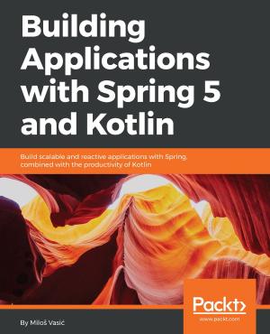 Cover of the book Building Applications with Spring 5 and Kotlin by Gustavo De La Vega Alvarez