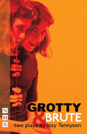 Cover of the book Grotty & Brute: Two Plays (NHB Modern Plays) by Mr. Scott Aron John Reynolds, Mr. Aron John Reynolds (Scott)