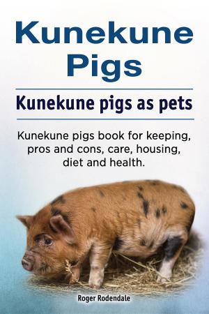 Book cover of Kunekune pigs. Kunekune pigs as pets. Kunekune pigs book for keeping, pros and cons, care, housing, diet and health.
