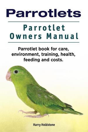 Book cover of Parrotlets. Parrotlet Owners Manual. Parrotlet Book for Care, Environment, Training, Health, Feeding and Costs.