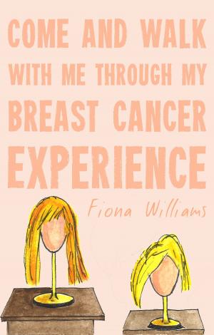 Cover of the book Come and Walk With Me Through my Breast Cancer Experience by June Scott