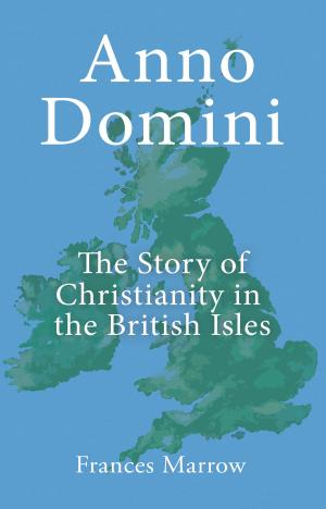 Cover of the book Anno Domini: The Story of Christianity in the British Isles by Jack J. Kanski