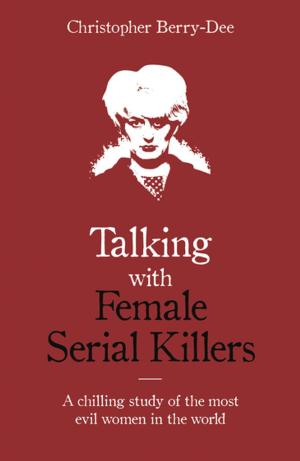 Book cover of Talking with Female Serial Killers - A chilling study of the most evil women in the world