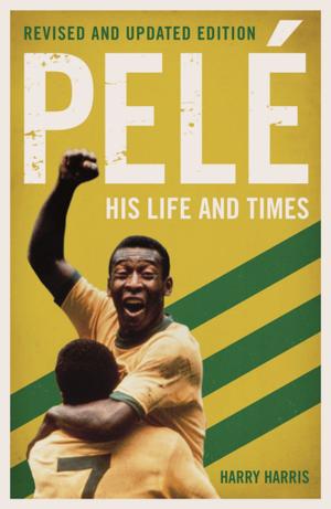 Cover of Pelé: His Life and Times - Revised & Updated
