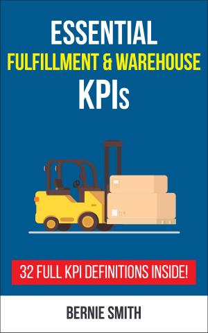 Cover of the book Essential Fulfillment and Warehouse KPIs by Bernie Smith