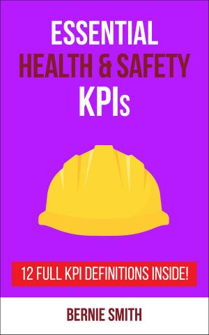 Cover of the book Essential Health and Safety KPIs by Bernie Smith