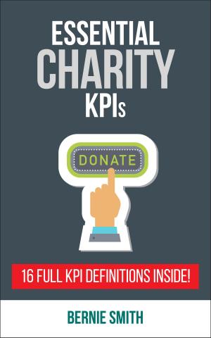 Cover of the book Essential Charity KPIs by Bernie Smith