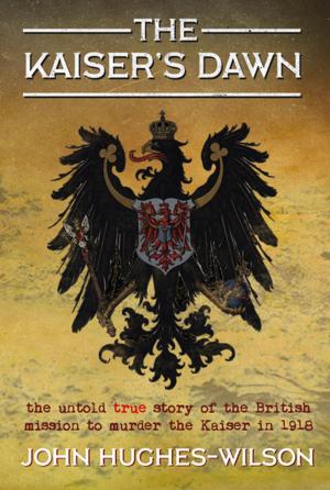 Cover of the book The Kaiser's Dawn by John Hughes-Wilson