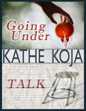 Cover of the book Talk/Going Under: Two Novels by Kathe Koja by Jon Katz