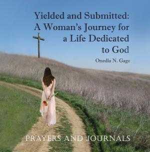 Cover of the book Yielded and Submitted: Prayers and Journal by Onedia N Gage