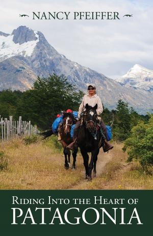 Cover of the book Riding Into the Heart of Patagonia by Gloria Fifield