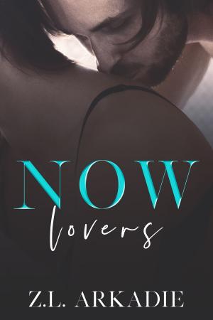 Cover of the book Now Lovers (A Hollywood Love Story) by Z.L. Arkadie