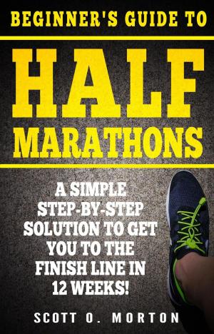 Cover of the book Beginner's Guide to Half Marathons: A Simple Step-By-Step Solution to Get You to the Finish Line in 12 Weeks! by Amanda Barlow
