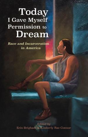 Cover of Today I Gave Myself Permission to Dream: Race and Incarceration in America (Lane Center)