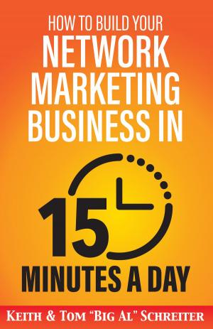 Cover of the book How to Build Your Network Marketing Business in 15 Minutes a Day by Keith Schreiter, Tom 