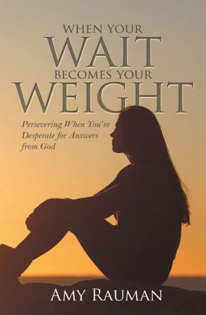 Cover of the book When Your Wait Becomes Your Weight by Doreen Rawlins