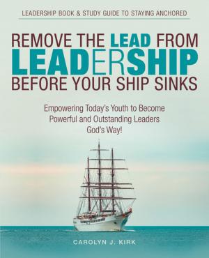 Cover of the book Remove the Lead from Leadership Before Your Ship Sinks by Glen R. Jackson