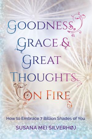 Cover of the book Goodness, Grace & Great Thoughts on Fire by Y Begby