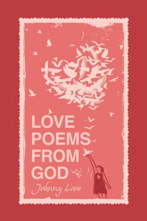 Cover of Love Poems from God by Johnny Love, Balboa Press