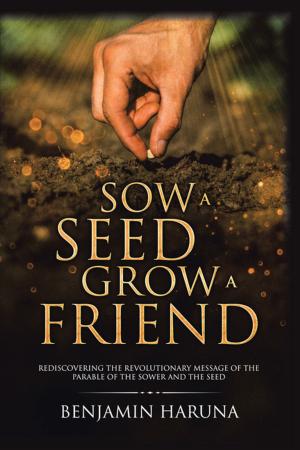 Cover of the book Sow a Seed Grow a Friend by W. E. JACKSON