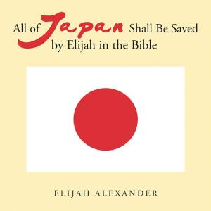 Cover of the book All of Japan Shall Be Saved by Elijah in the Bible by Mattie Jaxx