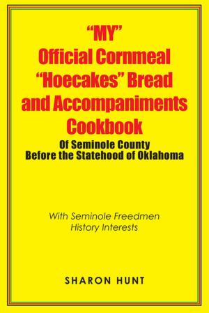 Book cover of “My” Official Cornmeal “Hoecakes” Bread and Accompaniments Cookbook of Seminole County Before the Statehood of Oklahoma