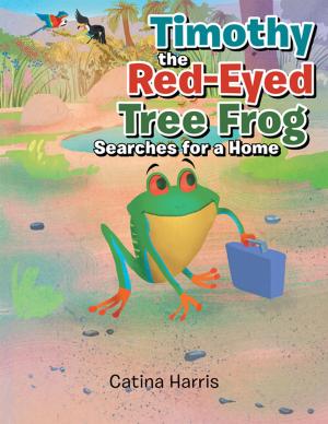Book cover of Timothy the Red-Eyed Tree Frog Searches for a Home
