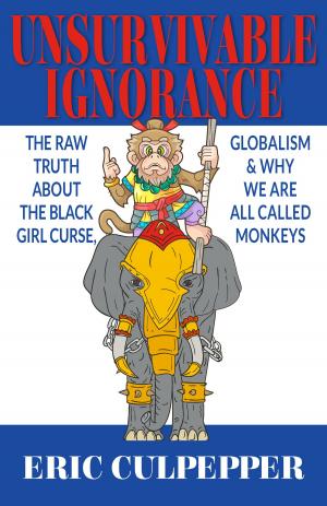 Book cover of Unsurvivable Ignorance: The Raw Truth About The Black Girl Curse, Globalism & Why We Are All Called Monkeys
