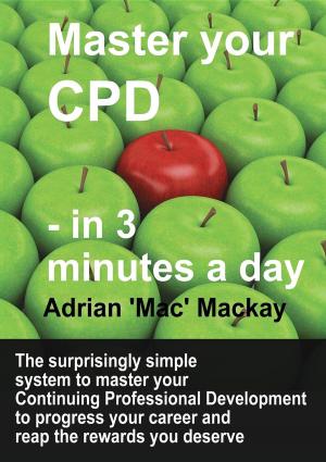 Cover of the book Master Your CPD - in 3 Minutes a Day by Michelle West