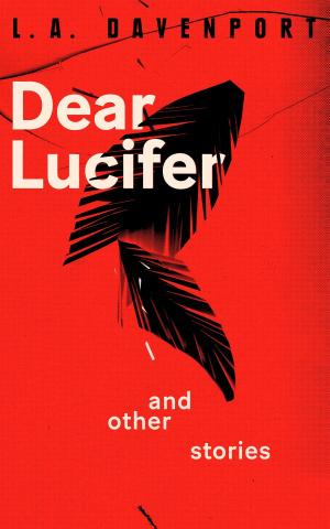 Cover of the book Dear Lucifer & Other Stories by Justin Langer
