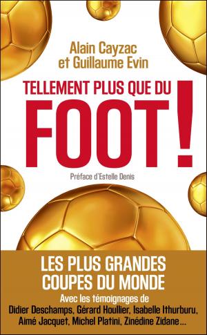 Cover of the book Tellement plus que du foot ! by Jean-François Pillou, Jean-Philippe Bay