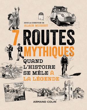 Cover of the book 7 routes mythiques by Christine Lebel
