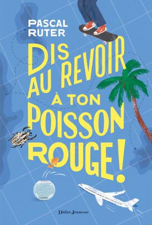 Book cover of Dis au revoir à ton poisson rouge !