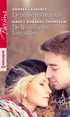 Cover of the book Le passé entre nous - De troublantes fiançailles by Sara Jane Stone, Kira Sinclair, Debbi Rawlins, Kelli Ireland