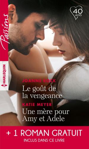 Cover of the book Le goût de la vengeance - Une mère pour Amy et Adele - Cet amour entre nous by Cathy McDavid