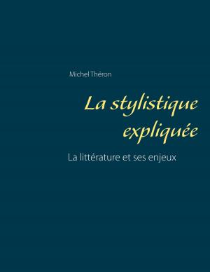 Cover of the book La stylistique expliquée by Volker Ritters