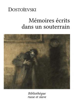 Cover of the book Mémoires écrits dans un souterrain by Ivan Tourgueniev