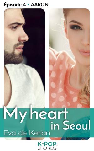 Cover of the book My heart in Séoul - épisode 4 Aaron by Angel Arekin